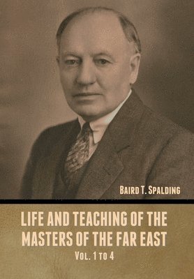 Baird T Spalding, Baird T. Spalding, T. Spalding, Baird - Life and Teaching of the Masters of the Far East Vol. 1 to 4, Inbunden