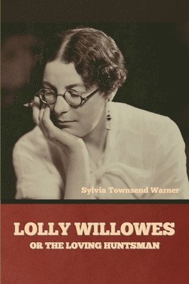 Sylvia Townsend Warner - Lolly Willowes or The Loving Huntsman, Häftad