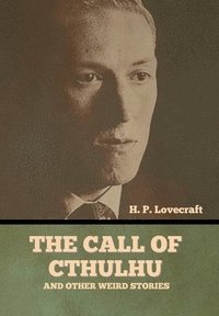 bokomslag The Call of Cthulhu and Other Weird Stories