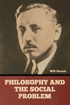 Will Durant - Philosophy and the Social Problem, Häftad
