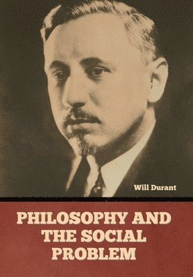 Will Durant - Philosophy and the Social Problem, Inbunden