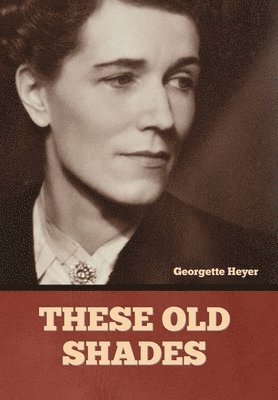 Georgette Heyer - These Old Shades, Inbunden