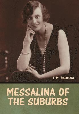 E M Delafield, E. M. Delafield, M. Delafield, E. - Messalina of the suburbs, Inbunden