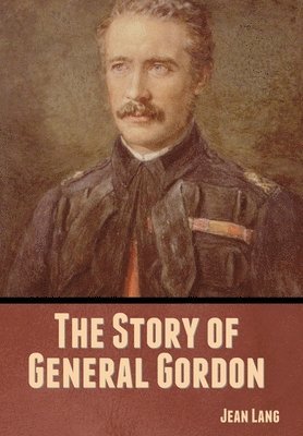 bokomslag The Story of General Gordon