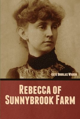 Kate Douglas Wiggin - Rebecca of Sunnybrook Farm, Häftad