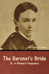 bokomslag The Baronet's Bride; Or, A Woman's Vengeance