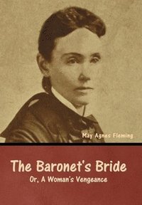 bokomslag The Baronet's Bride; Or, A Woman's Vengeance