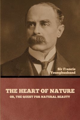 Francis Younghusband, Sir Francis Younghusband - Heart of Nature; or, The Quest for Natural Beauty, Häftad