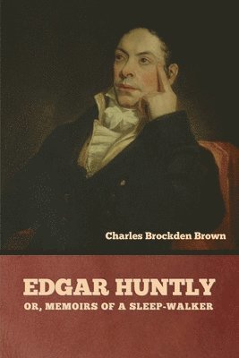 bokomslag Edgar Huntly; or, Memoirs of a Sleep-Walker