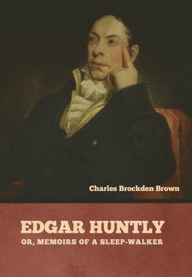 bokomslag Edgar Huntly; or, Memoirs of a Sleep-Walker