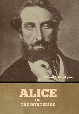 Edward Bulwer-Lytton - Alice, or the Mysteries, Inbunden