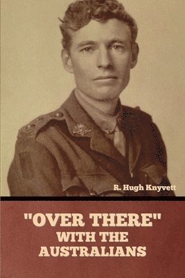 R Hugh Knyvett, R. Hugh Knyvett, R.  Hugh Knyvett - "Over There" with the Australians, Häftad
