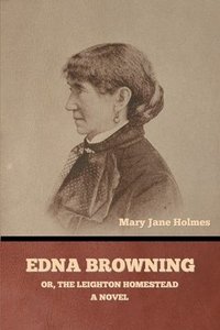 bokomslag Edna Browning; or, the Leighton homestead