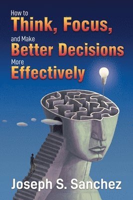 How to Think, Focus, and Make Better Decisions More Effectively 1