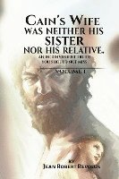 Cain's Wife was neither his Sister nor his Relative. 1