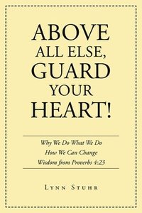bokomslag Above All Else, Guard Your Heart!