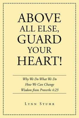 bokomslag Above All Else, Guard Your Heart!