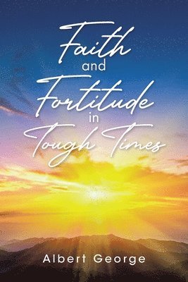 Faith and Fortitude in Tough Times 1