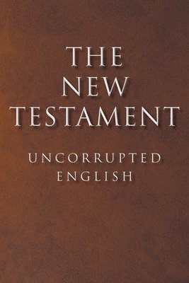 The New Testament: Uncorrupted English 1