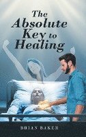 bokomslag The Absolute Key to Healing