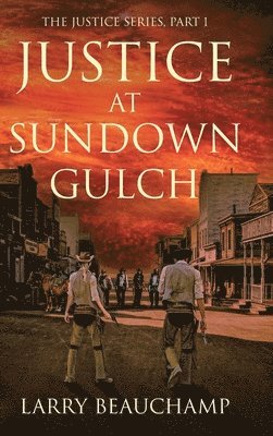 Larry Beauchamp - Justice at Sundown Gulch, Inbunden
