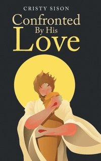 bokomslag Confronted By His Love