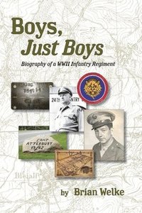 bokomslag Boys, Just Boys: Biography of a WWII Infantry Regiment