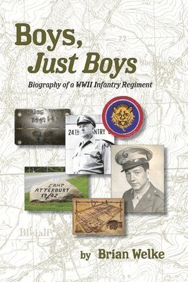 Boys, Just Boys: Biography of a WWII Infantry Regiment 1