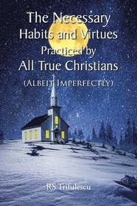 bokomslag Necessary Habits and Virtues Practiced by All True Christians