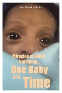 bokomslag Miracles of GRACE Unfolding... One Baby at a Time