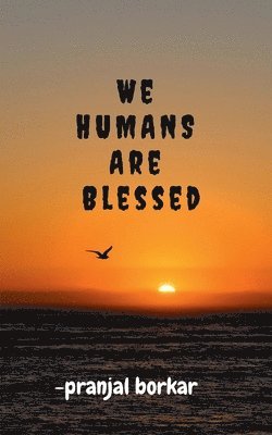 WE HUMANS ARE Blessed 1