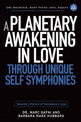 bokomslag A Planetary Awakening in Love Through Unique Self Symphonies: Towards a Politics of Evolutionary Love