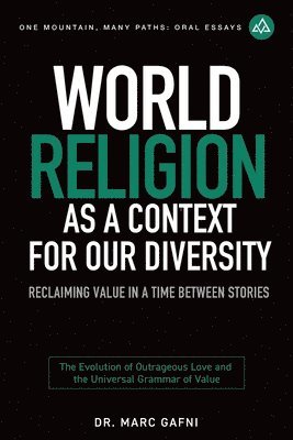 bokomslag World Religion as a Context for Our Diversity: Reclaiming Value in a Time Between Stories: The Evolution of Outrageous Love and the Universal Grammar