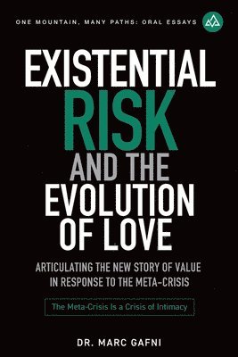 bokomslag Existential Risk and the Evolution of Love: Articulating the New Story of Value in Response to the Meta-Crisis