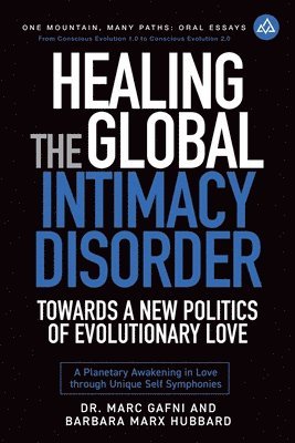 bokomslag Healing the Global Intimacy Disorder with a New Politics of Intimacy: Becoming Agents of Intimacy: Planetary Awakening in Love Through Unique Self Sym