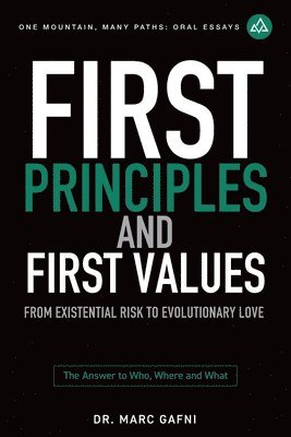 bokomslag First Principles and First Values: From Existential Risk to Evolutionary Love: a New Story of Value for Humanity
