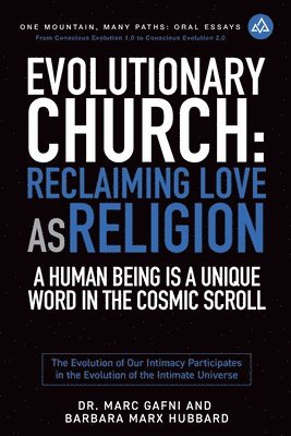 bokomslag Evolutionary Church: Reclaiming Love As Religion: A Human Being Is a Unique Word in the Cosmic Scroll: The Evolution of Our Intimacy Participates in t