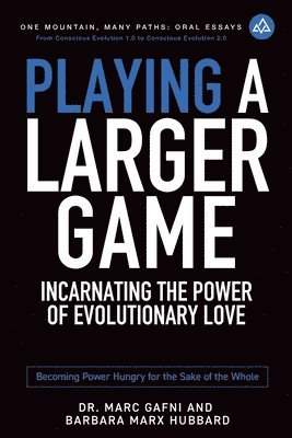 bokomslag Playing a Larger Game: Incarnating the Power of Evolutionary Love: Becoming Power Hungry for the Sake of the Whole