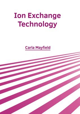 Carla Mayfield - Ion Exchange Technology, Inbunden