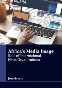 bokomslag Africa's Media Image: Role of International News Organizations
