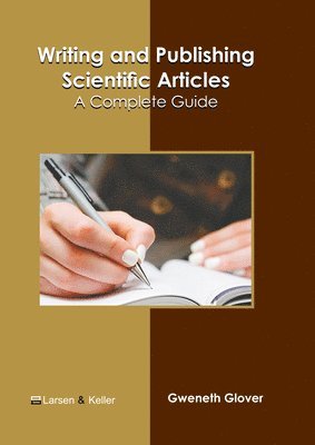 Gweneth Glover - Writing and Publishing Scientific Articles: A Complete Guide, Inbunden