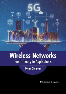 Glynn Clermont - Wireless Networks: From Theory to Applications, Inbunden