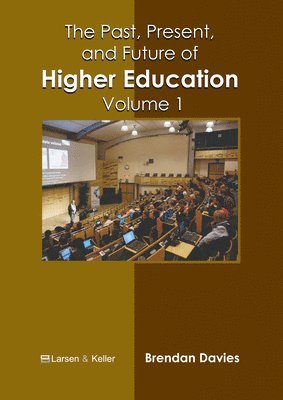 The Past, Present, and Future of Higher Education: Volume 1 1