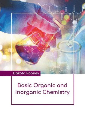 Dakota Rooney - Basic Organic and Inorganic Chemistry, Inbunden