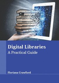 bokomslag Digital Libraries: A Practical Guide