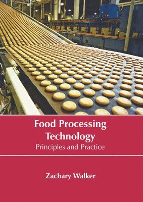 Zachary Walker - Food Processing Technology: Principles and Practice, Inbunden