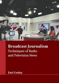 bokomslag Broadcast Journalism: Techniques of Radio and Television News
