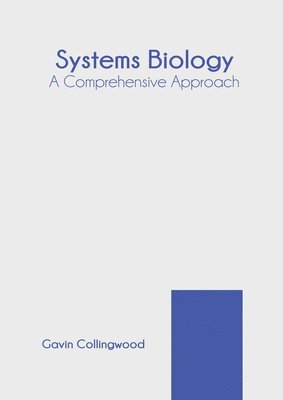 Gavin Collingwood - Systems Biology: A Comprehensive Approach, Inbunden
