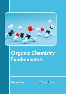 Melody Frost - Organic Chemistry Fundamentals, Inbunden