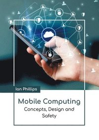 bokomslag Mobile Computing: Concepts, Design and Safety